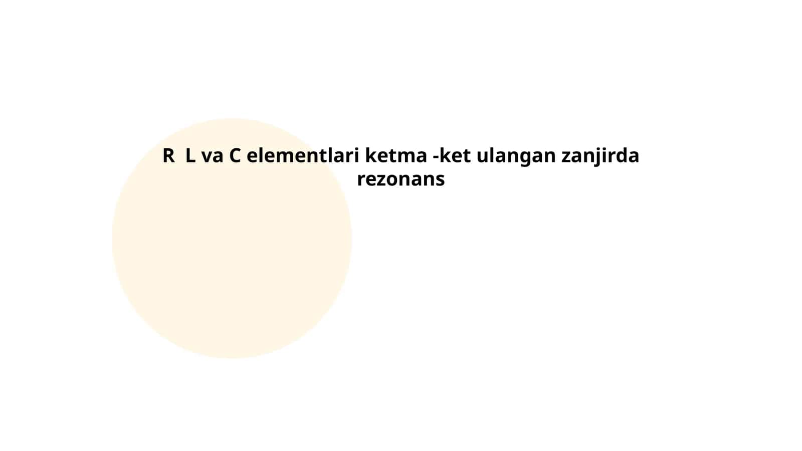 R, L va C elementlari ketma -ket ulangan zanjirda rezonans 1