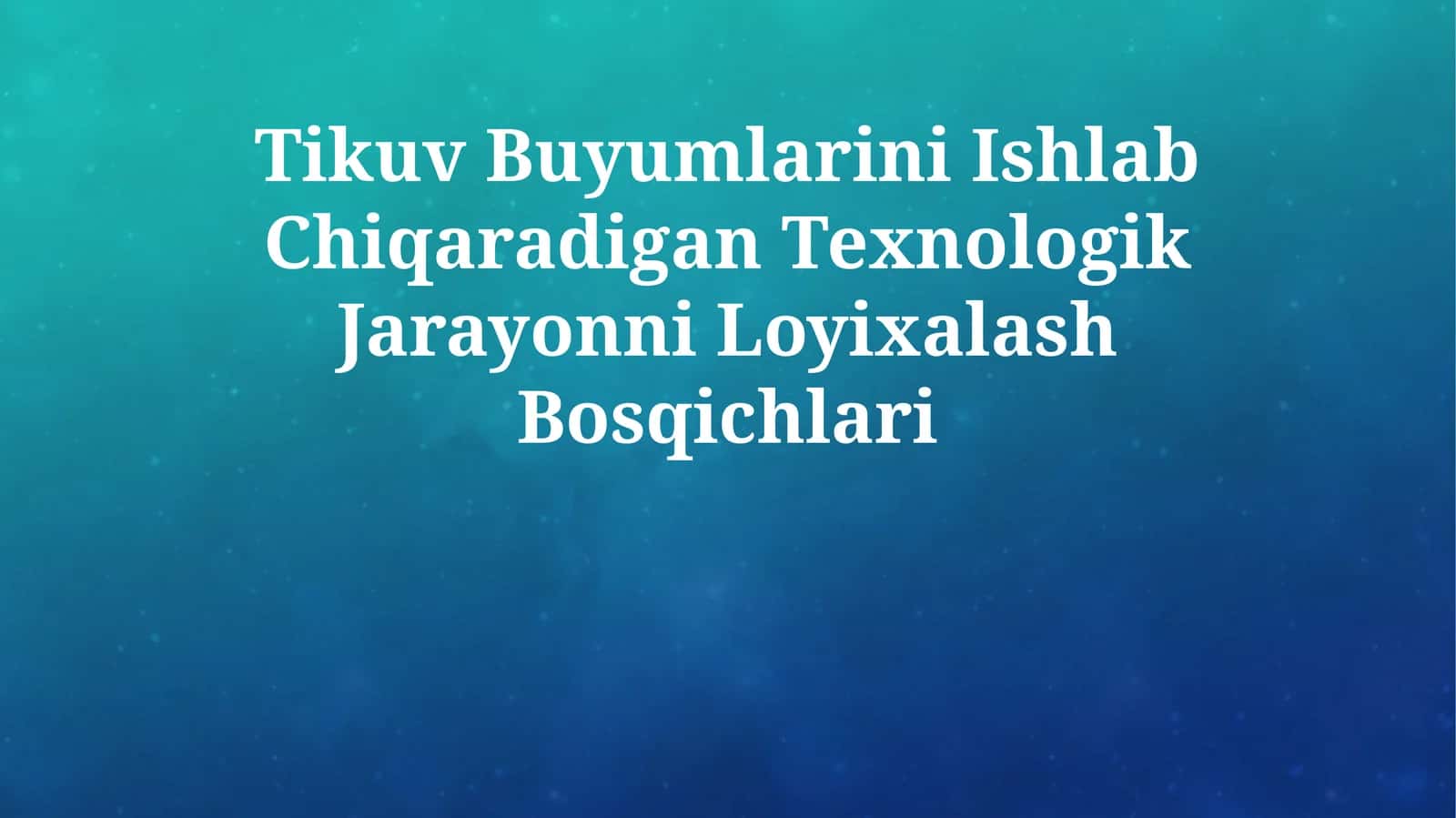 Tikuv Buyumlarini Ishlab Chiqaradigan Texnologik Jarayonni Loyixalash Bosqichlari 1