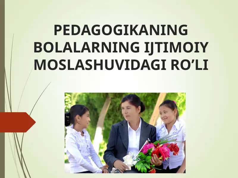 PEDAGOGIKANING BOLALARINING IJTIMOIY MOSLASHUVIDAGI RO’LI 1