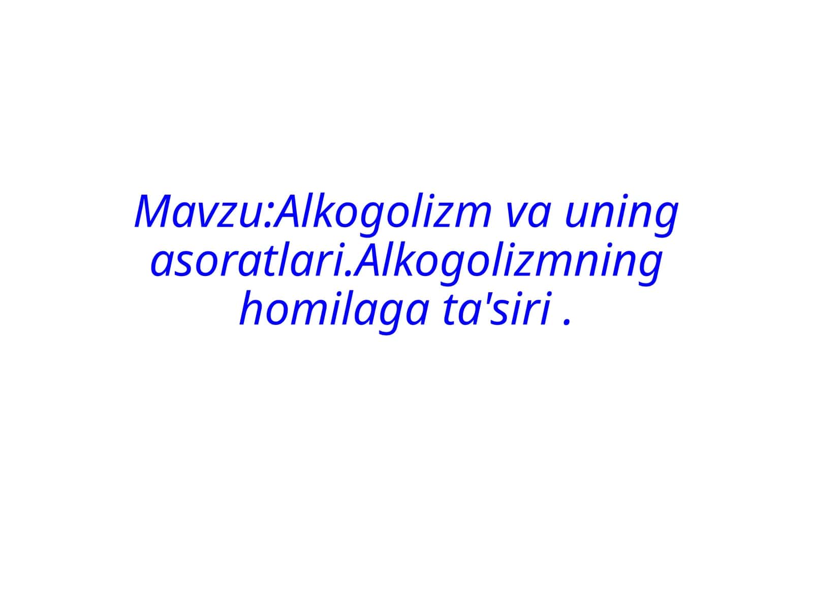 Alkogolizm va uning asoratlari. Alkogolizmning homilaga ta'siri . 1
