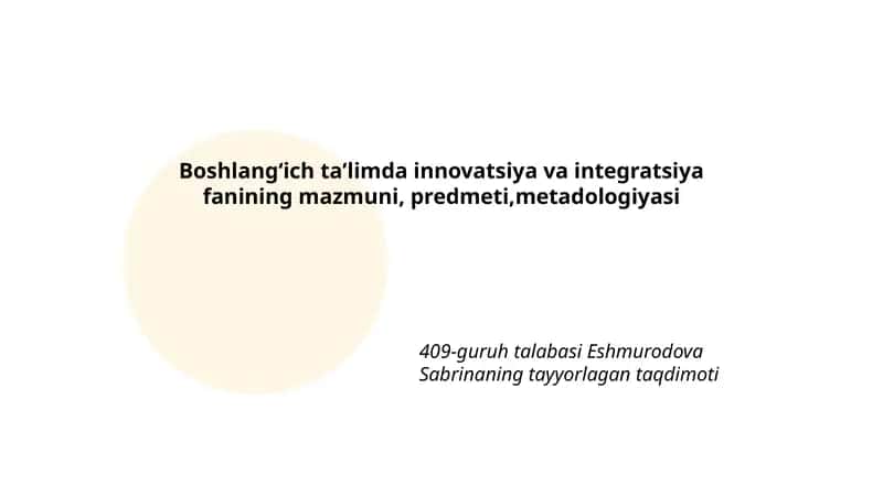 Boshlangʻich taʼlimda innovatsiya va integratsiya fanining mazmuni, predmeti,metadologiyasi 1