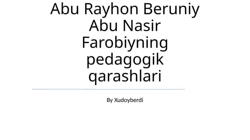 Abu Rayhon Beruniy Abu Nasir Farobiyning pedagogik qarashlari 1