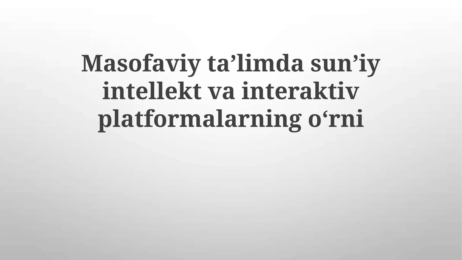 Masofaviy ta'limdagi sun'iy intellekt va interaktiv platformalar 1