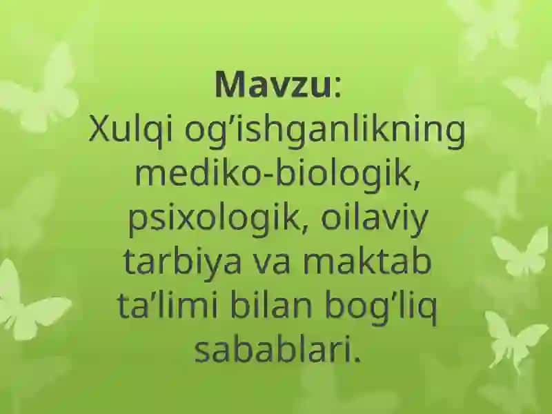 Xulqiog’ishganlikning mediko-biologik, psixologik, oilaviy ta’biya va maktab ta’limi bilan bog’liq sabablari