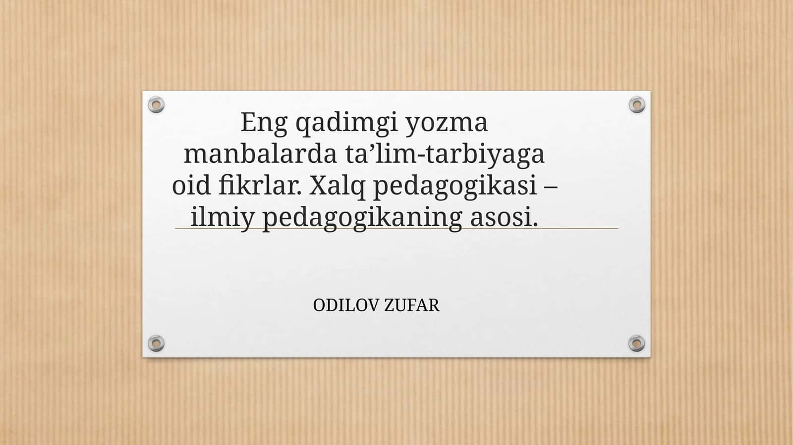 Eng qadimgi yozma manbalarda ta’lim-tarbiyaga oid fikrlar. Xalq pedagogikasi – ilmiy pedagogikaning asosi. 1