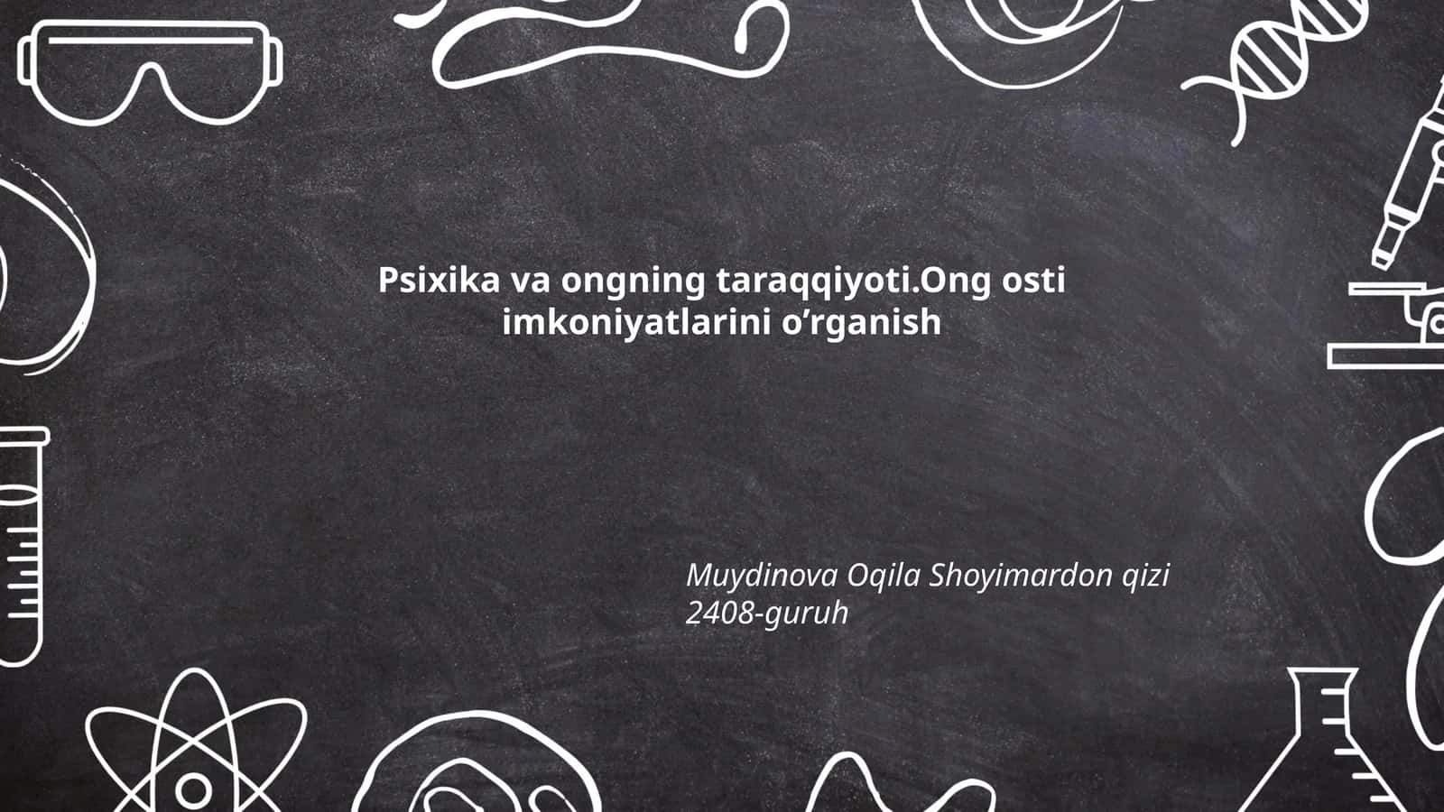Psixika va ongning taraqqiyoti.Ong osti imkoniyatlarini o’rganish 1