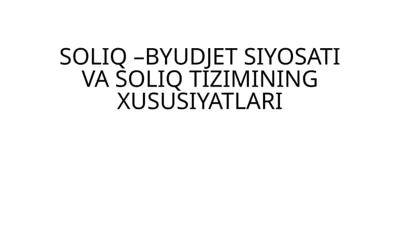 SOLIQ –BYUDJET SIYOSATI VA SOLIQ TIZIMINING XUSUSIYATLARI 1