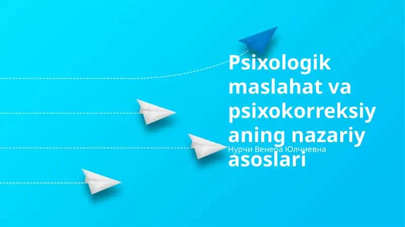 Psixologik maslahat va psixokorreksiyaning nazariy asoslari 1