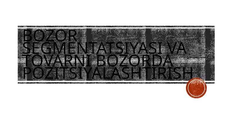 Bozor segmentatsiyasi va tovarni bozorda pozitsiyalashtirish 1