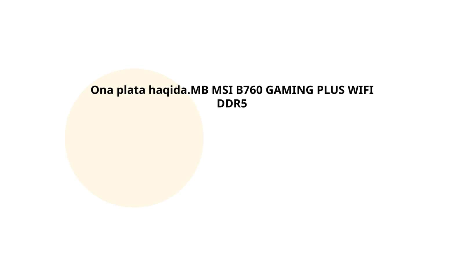 Ona plata haqida.MB MSI B760 GAMING PLUS WIFI DDR5 1