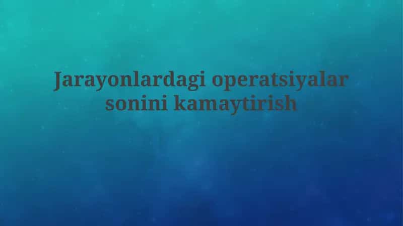 Jarayonlardagi operatsiyalar sonini kamaytirish 1