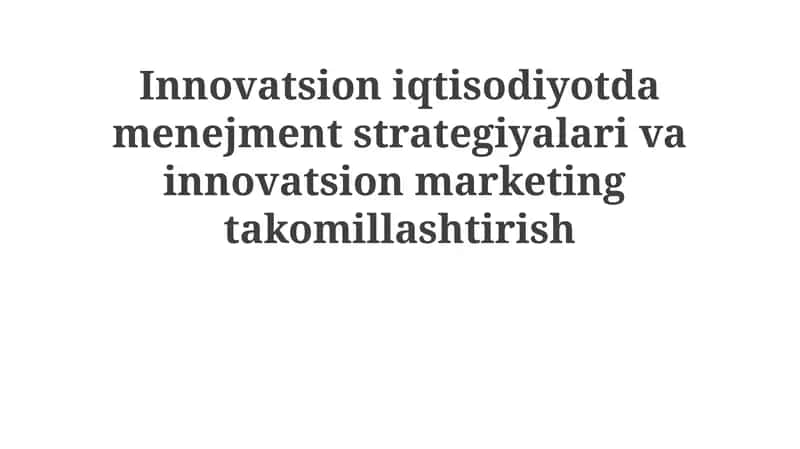 Innovatsion iqtisodiyot va innovatsion marketingning mohiyati 1