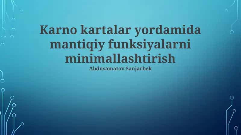 Karno xaritalari yordamida mantiqiy funksiyalarni minimallashtirish 1