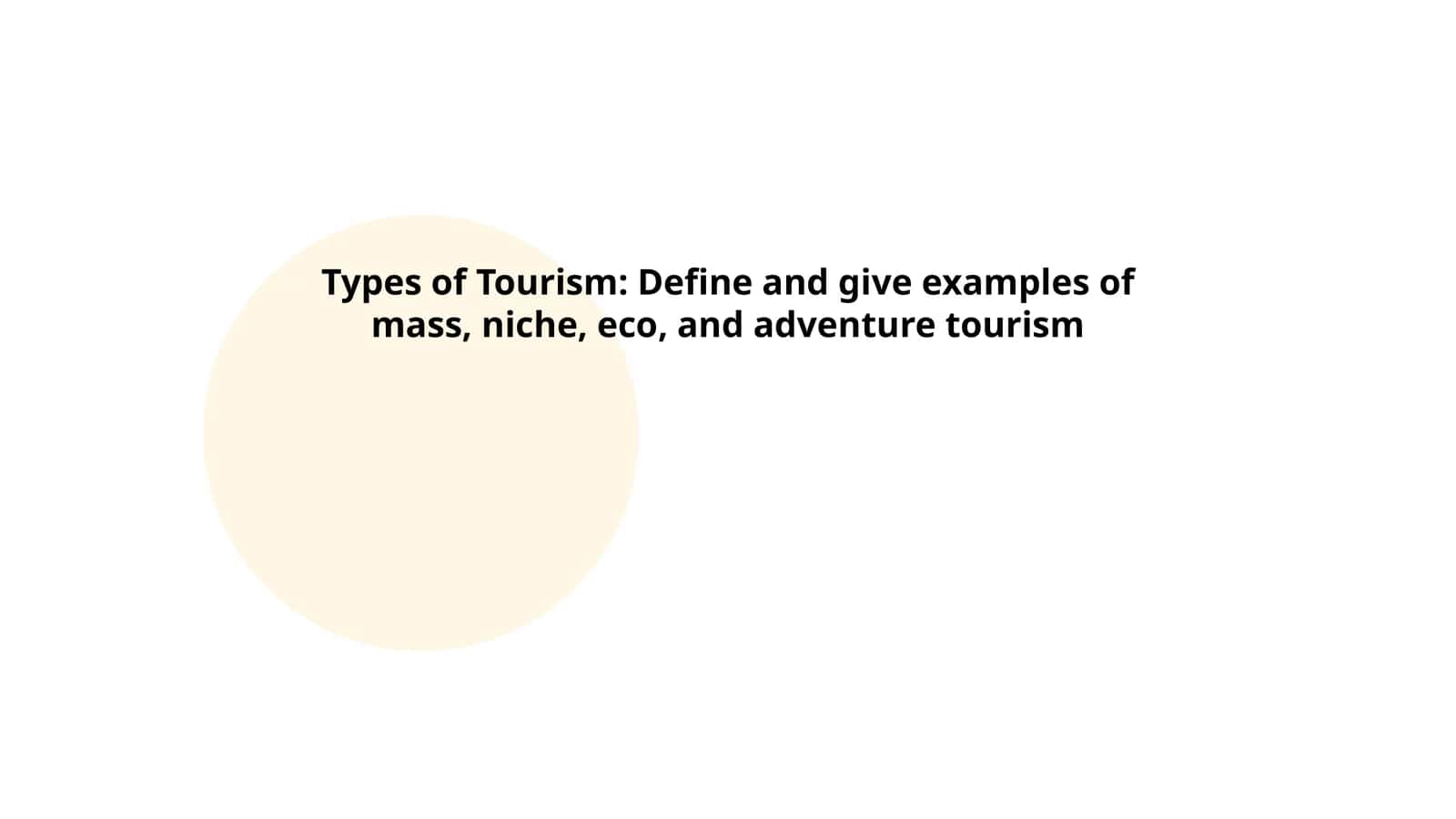 Types of Tourism: Define and give examples of mass, niche, eco, and adventure tourism 1