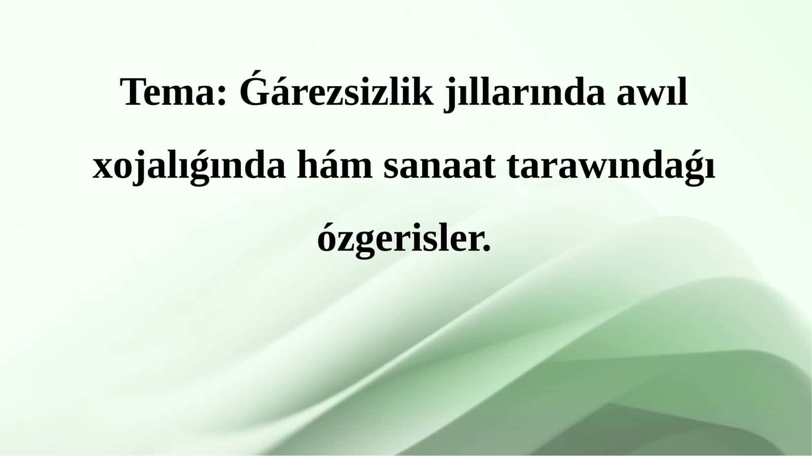 Ǵárezsizlik jıllarında awıl xojalıǵında hám sanaat tarawındaǵı ózgerisler. 1