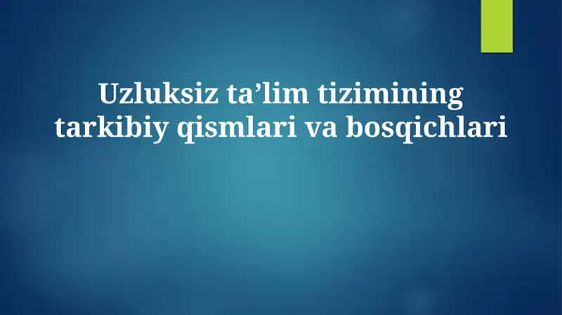 Uzluksiz ta’lim tizimining tarkibiy qismlari va bosqichlari 1