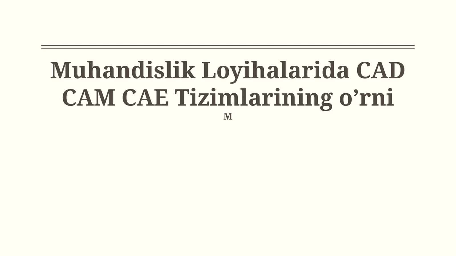 CAD/CAM/CAE tizimlari 1
