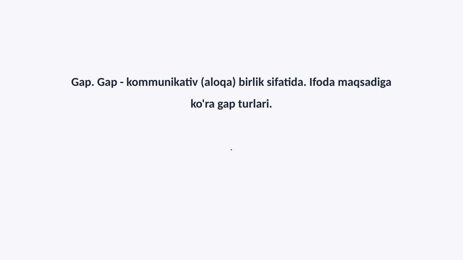 Gap. Gap - kommunikativ (aloqa) birlik sifatida. Ifoda maqsadiga ko'ra gap turlari 1