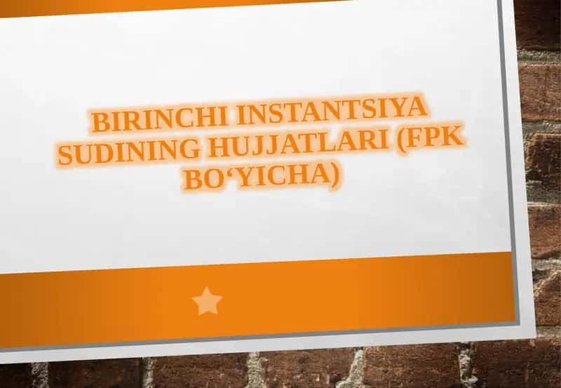Birinchi instantsiya sudining hujjatlari (FPK bo‘yicha) 1