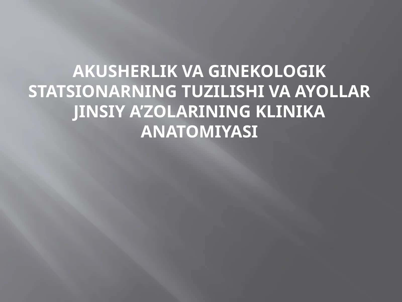 Akusherlik va Ginekologik Statsionarning Tuzilishi va Ayollar Jinsiy A’zolarining Klinika Anatomiyasi 1