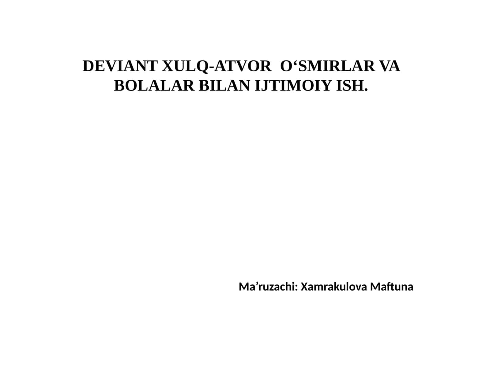DEVIANTXULQ-ATVOR O‘SMIRLAR VA BOLALAR BILAN IJTIMOIY ISH 1