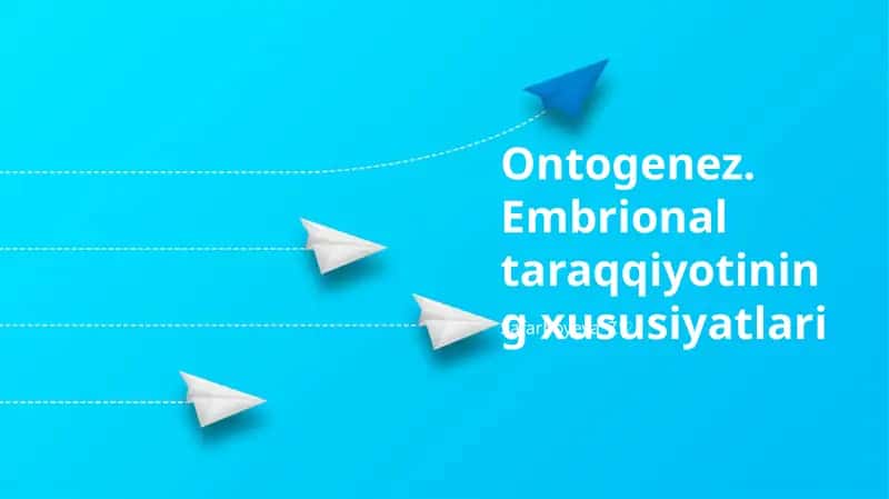 Ontogenez. Embrional taraqqiyotining xususiyatlari 1