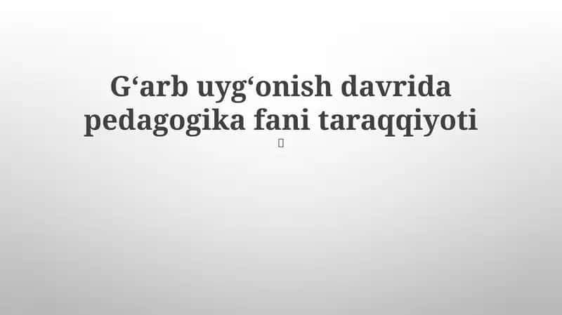 Gʻarb uygʻonish davrida pedagogika fani taraqqiyoti 1
