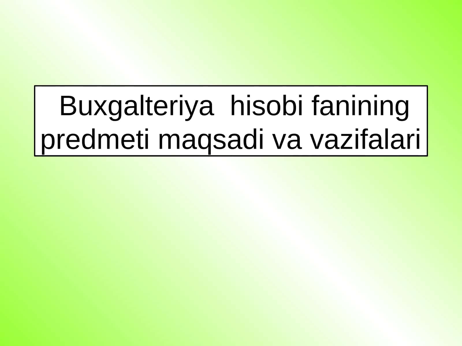 Buxgalteriya hisobi fanining predmeti maqsadi va vazifalari 1
