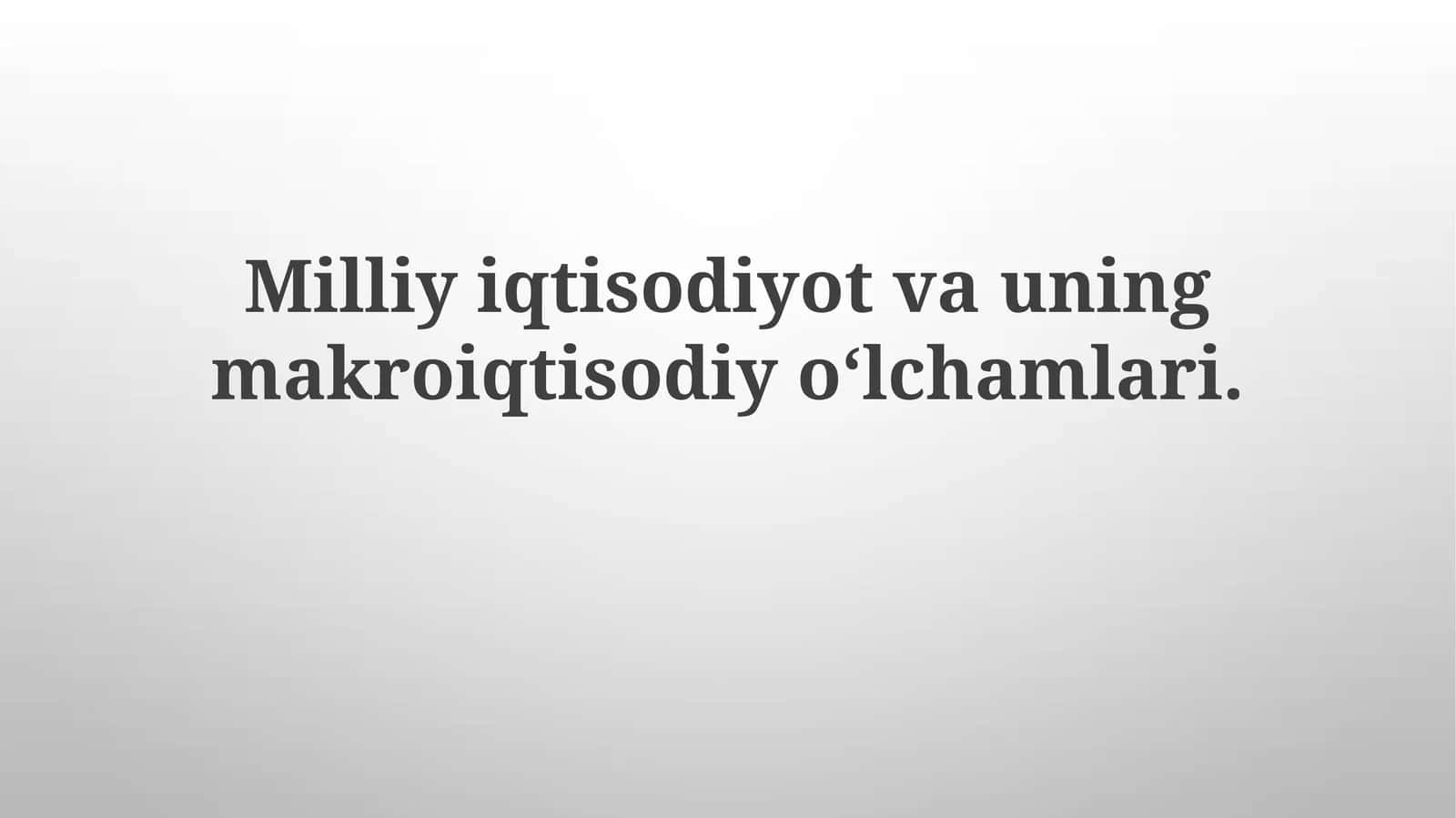 Milliy iqtisodiyot va uning makroiqtisodiyo‘lchamlari 1
