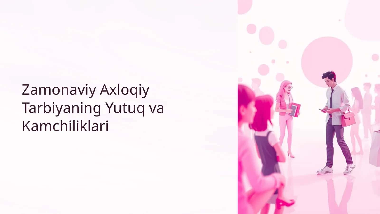 Zamonaviy Axloqiy Tarbiyaning Yutuq va Kamchiliklari 1