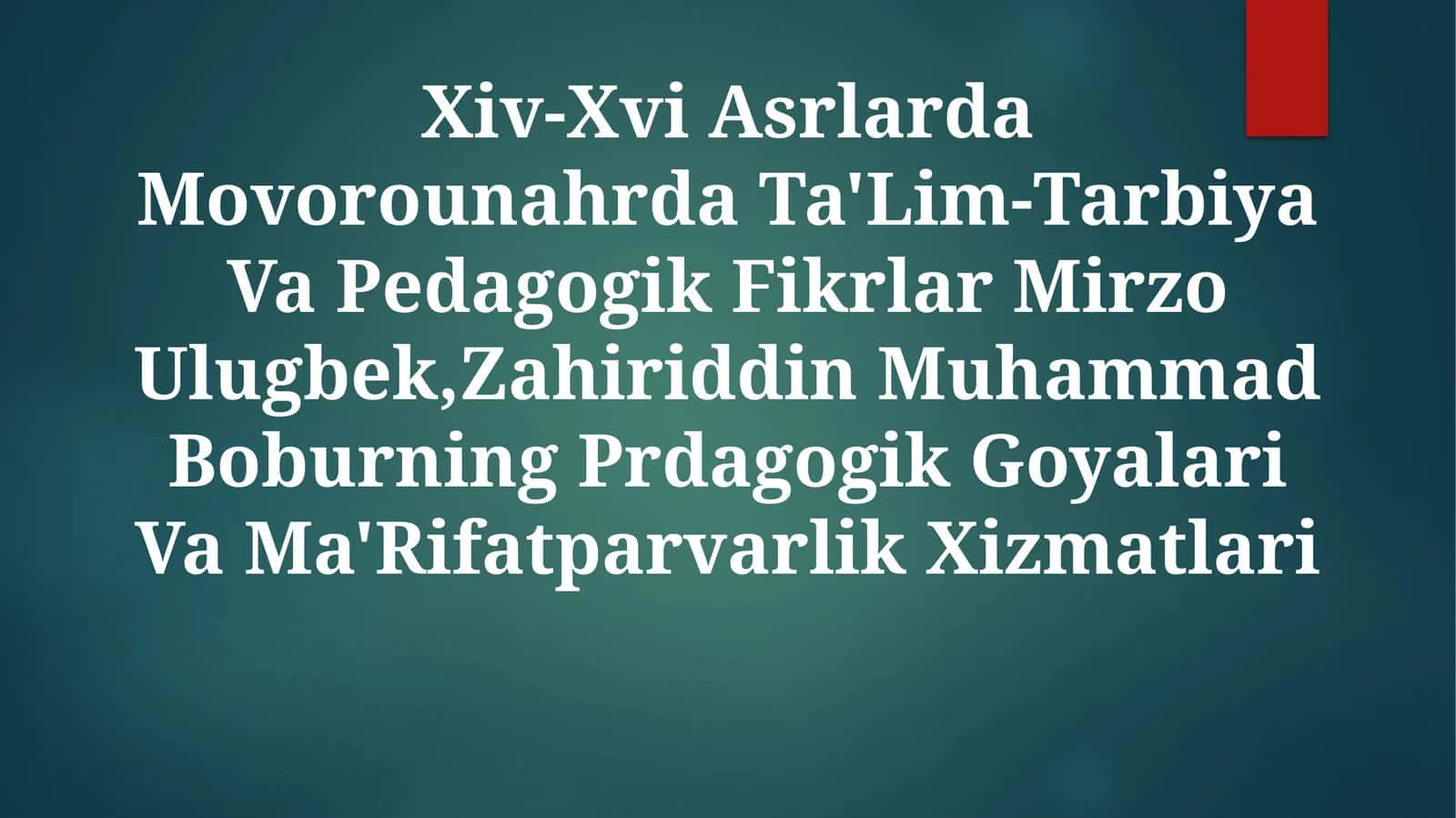 XIV-XVI Asrlarda Movorounahrda Ta'lim-Tarbiya Va Pedagogik Fikrlar Mirzo Ulugbek, Zahiriddin Muhammad Boburning Prdagogik Goyalari VaMa'RifatparvarlikXizmatlari 1