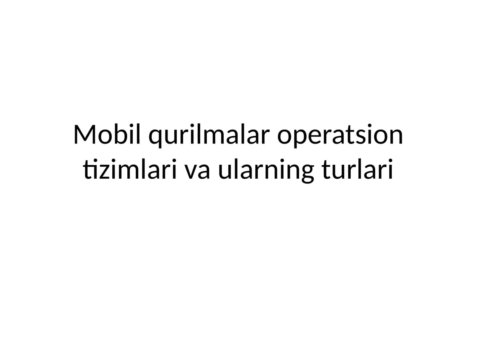 Mobil qurilmalar operatsion tizimlari va ularning turlari 1