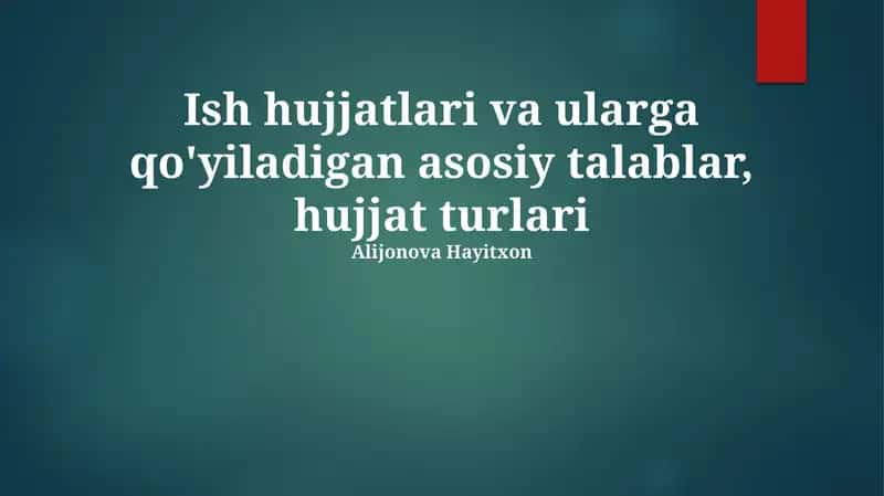 Ish hujjatlari va ularga qo'yiladigan asosiy talablar, hujjat turlari 1
