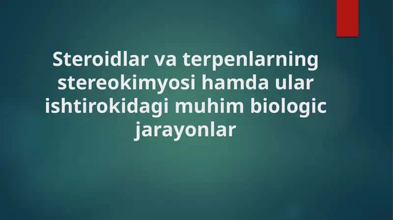Steroidlar va terpenlarning stereokimyosi hamda ular ishtirokidagi muhim biologic jarayonlar 1