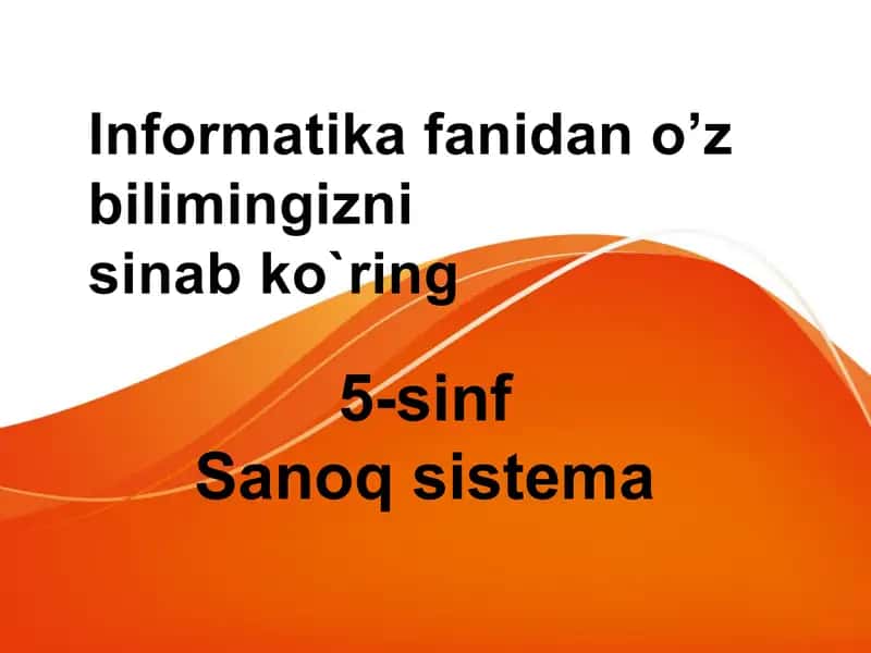 Informatika 5-sinf sanoq sistema test savollari 1