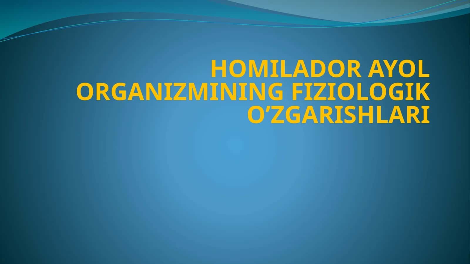 HOMILADOR AYOL ORGANIZMINING FIZIOLOGIK O’ZGARISHLARI 1