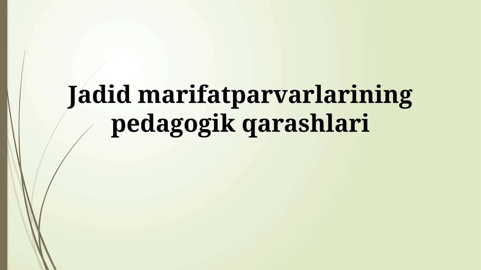 Jadid marifatparvarlarining pedagogik qarashlari 1