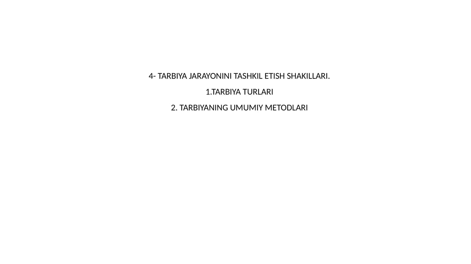 4- TARBIYA JARAYONINI TASHKIL ETISH SHAKILLARI 1