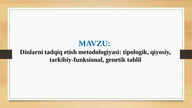 Dinlarni tadqiq etish metodologiyasi: tipologik, qiyosiy, tarkibiy-funksional, genetik tahlil (TAQDIMOT) 1