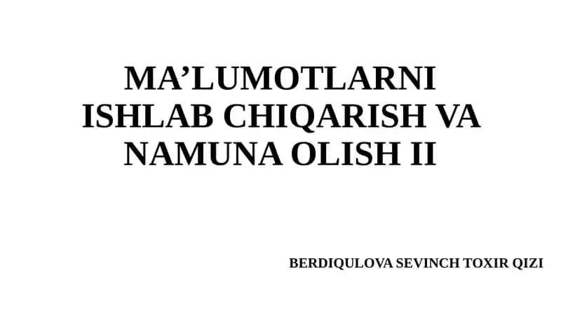MA’LUMOTLARNI ISHLAB CHIQARISH VA NAMUNA OLISH II 1