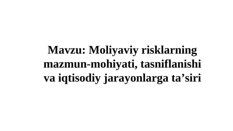 Moliyaviy risklarning mazmun-mohiyati, tasniflanishi va iqtisodiy jarayonlargataʼsiri 1