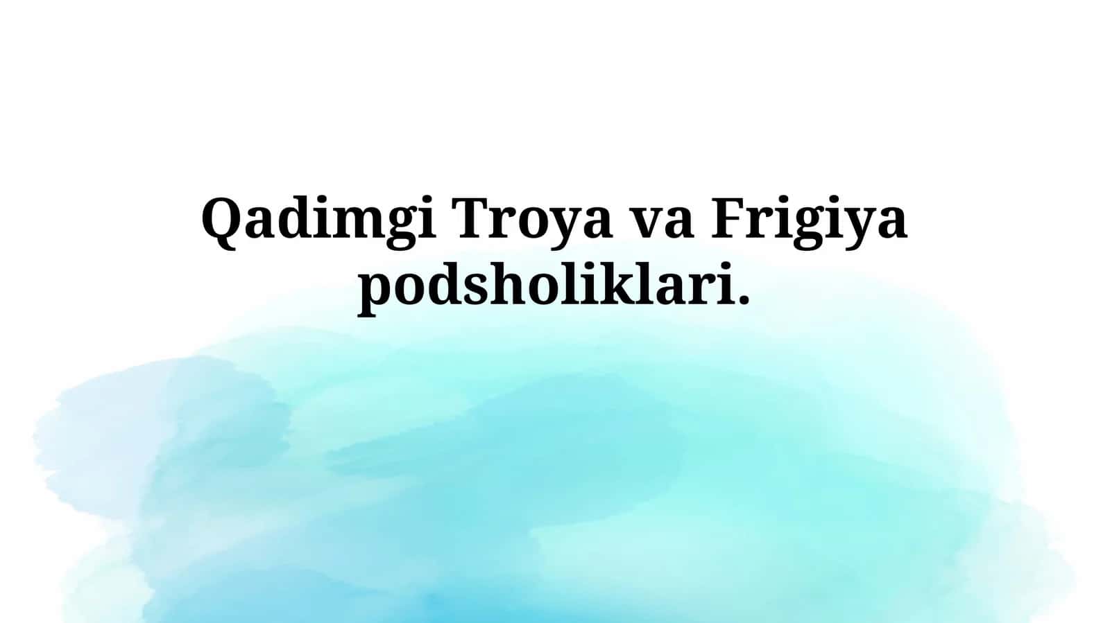 Qadimgi Troya va Frigiyapodsholiklari 1