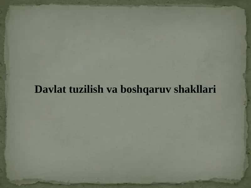 Davlat tuzilish va boshqaruv shakllari 1