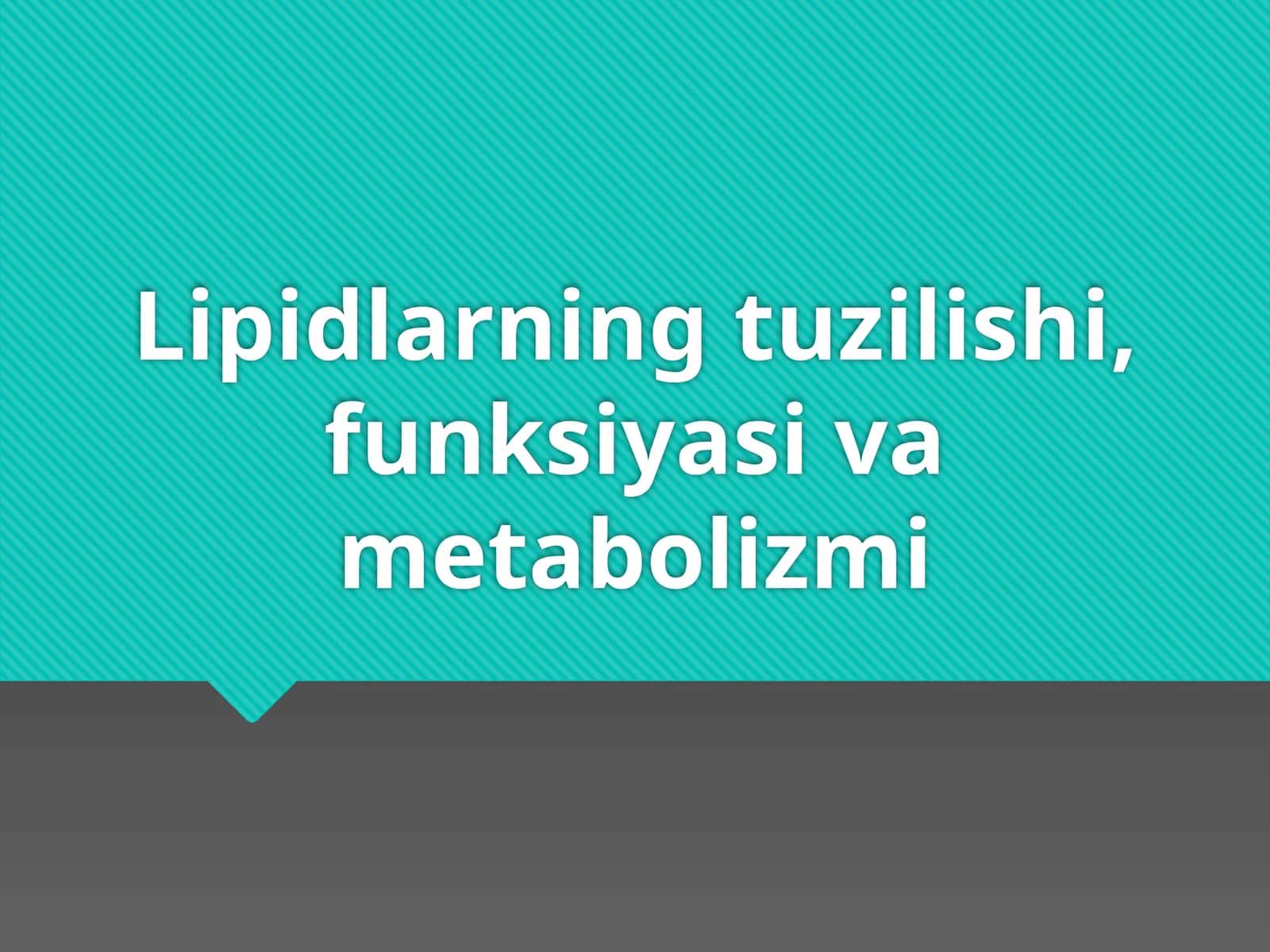 Lipidlarning tuzilishi, funksiyasi va metabolizmi 1