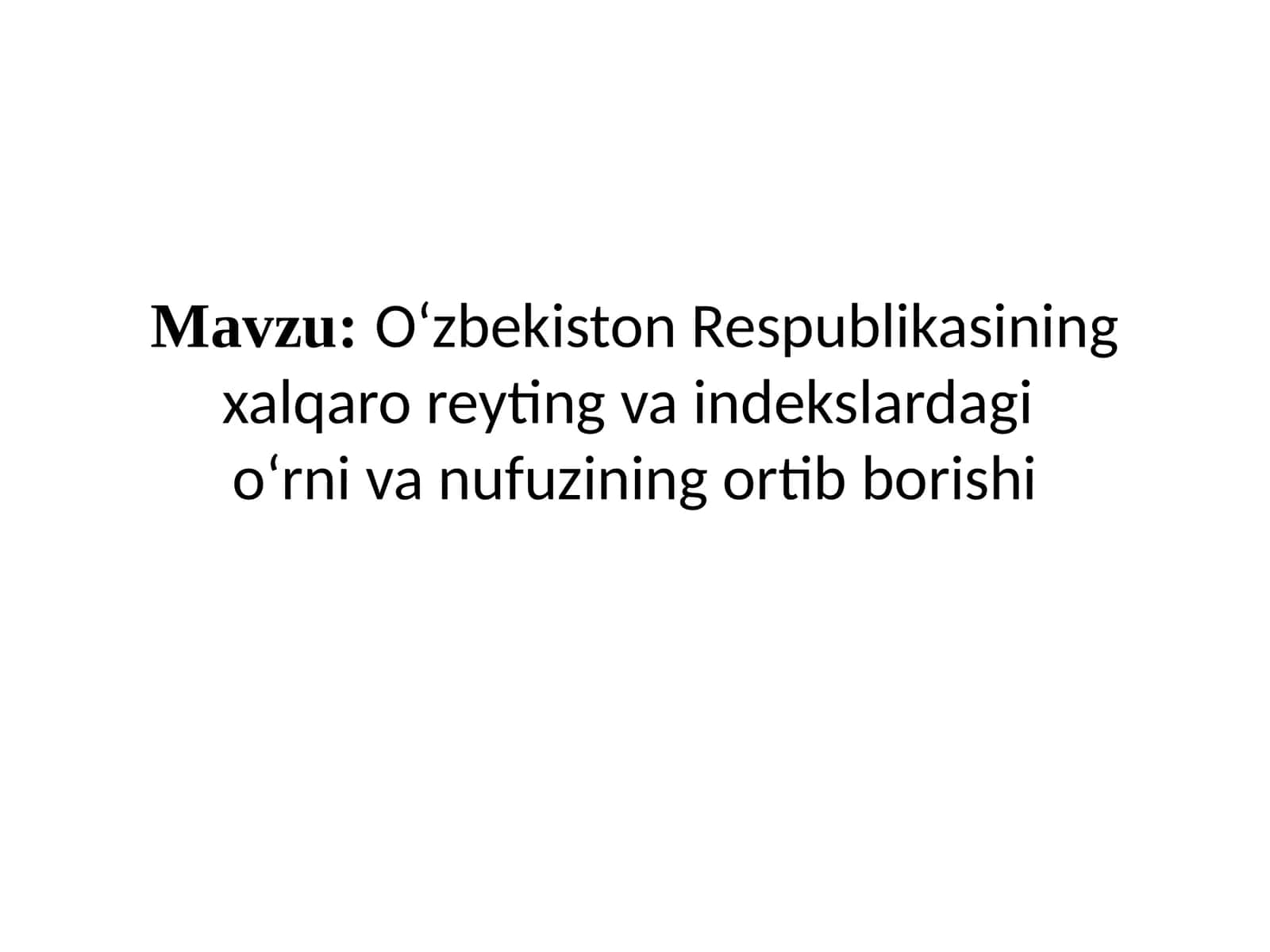 O‘zbekiston Respublikasining xalqaro reyting va indekslarda gi o‘rni vanufuzining ortib borishi 1