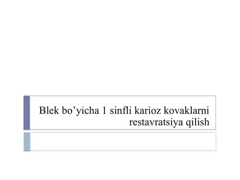 Blek bo’yicha 1 sinfli karioz kovaklarni restavratsiya qilish 1