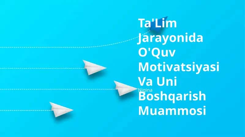 Ta'lim Jarayonida O'Quv Motivatsiyasi Va Uni Boshqarish Muammosi 1