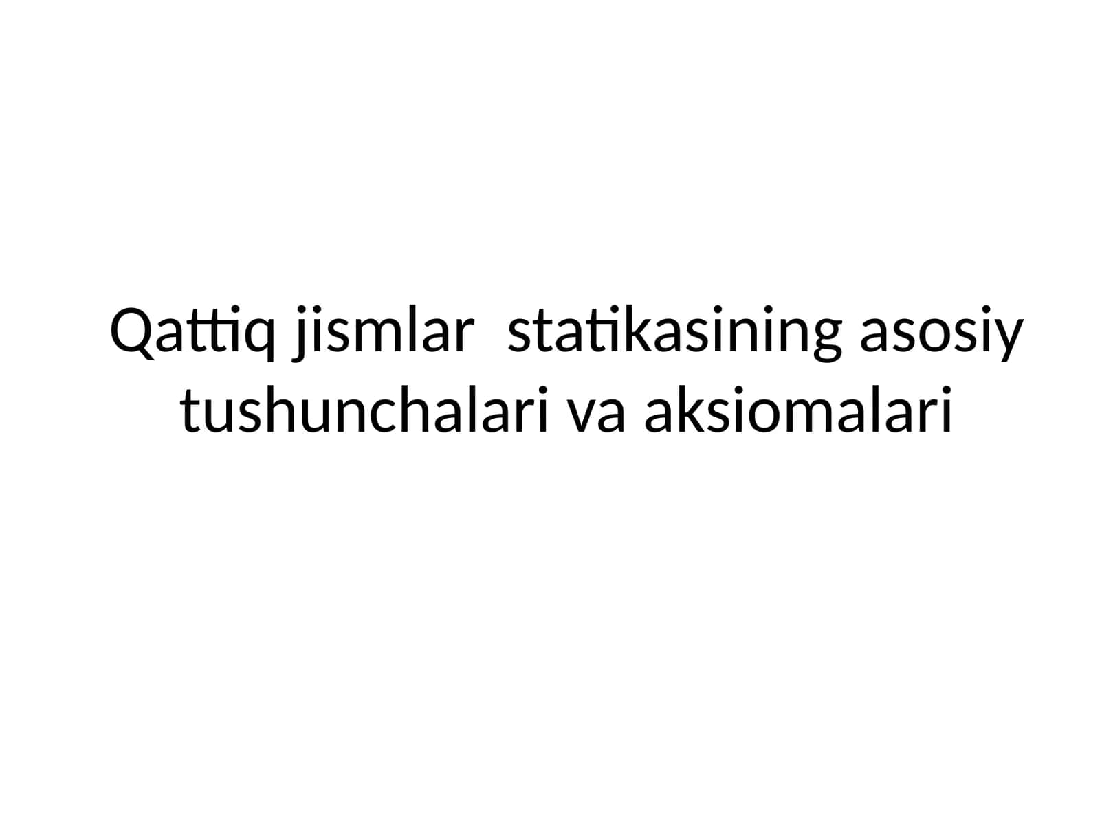 Qattiq jismlar statikasining asosiy tushunchalari va aksiomalari 1