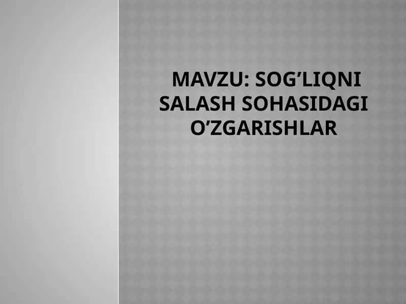 Sog’liqni salash sohasidagi o’zgarishlar 1