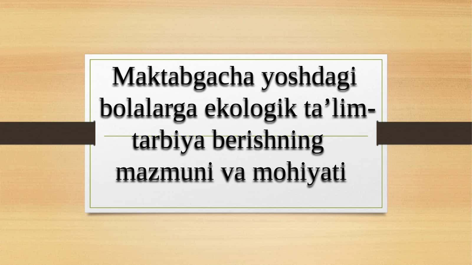 Mаktаbgаchа yoshdаgi  bоlаlаrgа ekоlоgik tа’lim-tаrbiya berishning   mаzmuni vа mоhiyati 1